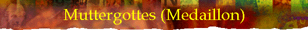 Muttergottes (Medaillon)